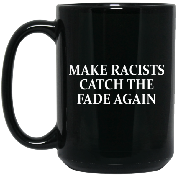 Make Racists Catch The Fade Again Mug
