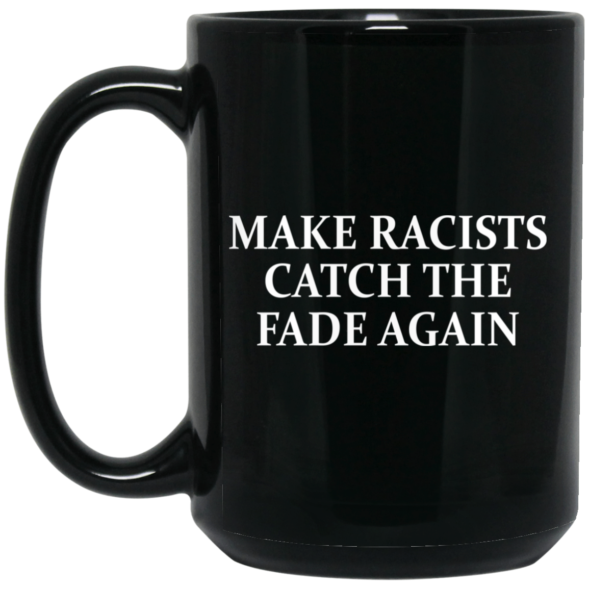 Make Racists Catch The Fade Again Mug Make Racists Catch The Fade Again Mug