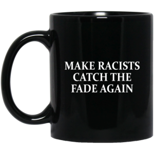 Make Racists Catch The Fade Again Mug 3