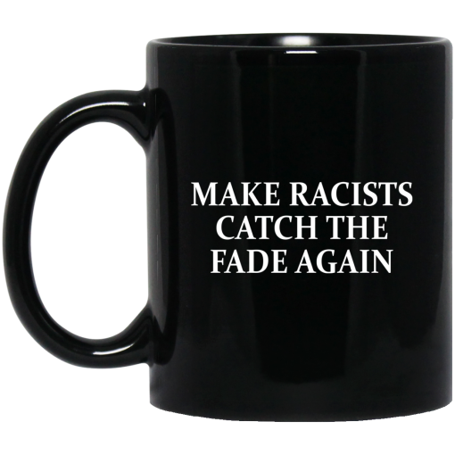 Make Racists Catch The Fade Again Mug Make Racists Catch The Fade Again Mug