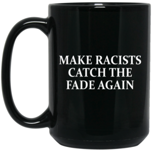 Make Racists Catch The Fade Again Mug 4