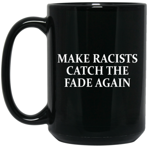 Make Racists Catch The Fade Again Mug Make Racists Catch The Fade Again Mug