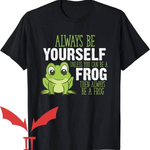 Man I Love Frogs T-Shirt Always Be Yourself Unless You A Frog