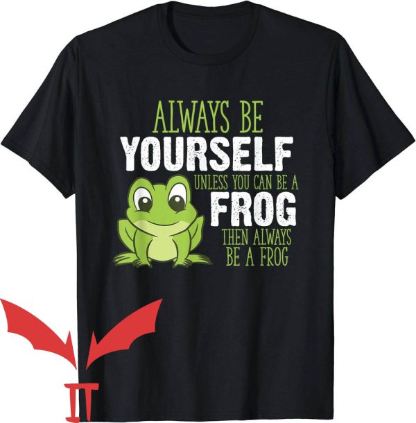Man I Love Frogs T-Shirt Always Be Yourself Unless You A Frog