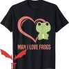 Man I Love Frogs T-Shirt Cute Frogs And Heart
