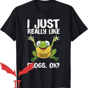 Man I Love Frogs T-Shirt I Just Really Like Frogs Ok
