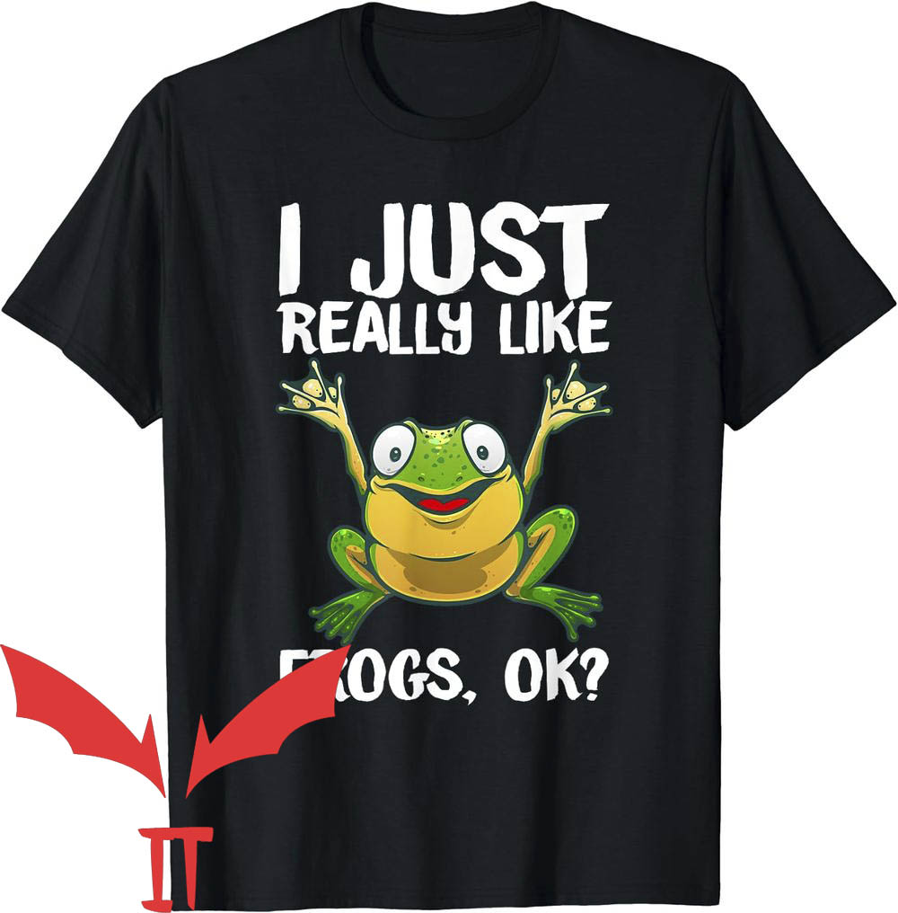 Man I Love Frogs T-Shirt I Just Really Like Frogs Ok Man I Love Frogs T-Shirt I Just Really Like Frogs Ok