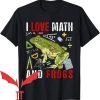 Man I Love Frogs T-Shirt I Love Math And Frogs