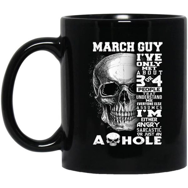 March Guy I’ve Only Met About 3 Or 4 People Mug