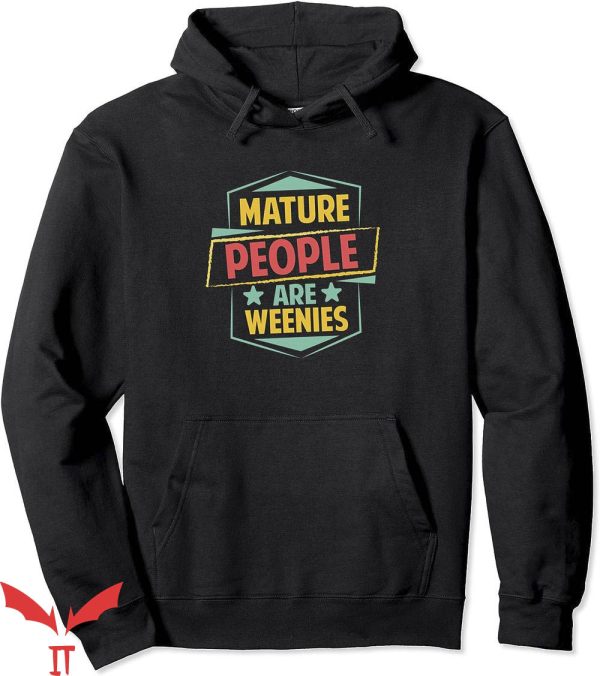 Mature People Are Weenies Hoodie Jokes Hoody Trending