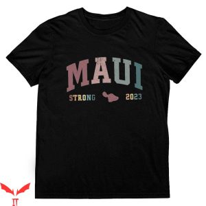 Maui Strong Fundraiser T-shirt Maui Wildfire Support For Hawaii