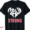 Maui Strong T-shirt I Love Maui Hawaii Strong