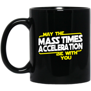 May The Mass Times Acceleration Be With You Mug 3