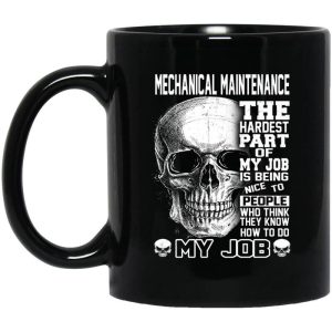 Mechanical Maintenance The Hardest Part Of My Job Is Being Nice To People Mug