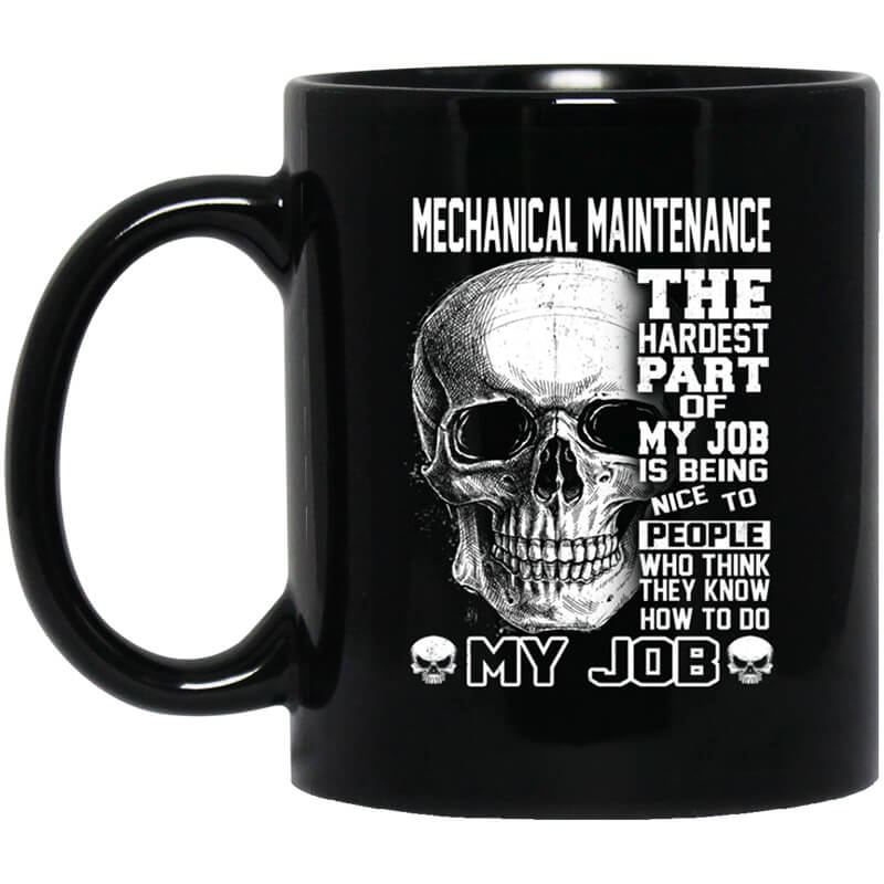 Mechanical Maintenance The Hardest Part Of My Job Is Being Nice To People Mug Mechanical Maintenance The Hardest Part Of My Job Is Being Nice To People Mug