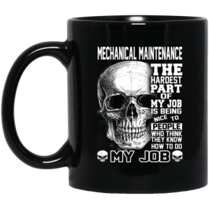 Mechanical Maintenance The Hardest Part Of My Job Is Being Nice To People Mug 3