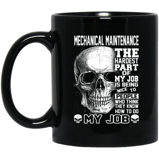 Mechanical Maintenance The Hardest Part Of My Job Is Being Nice To People Mug Mechanical Maintenance The Hardest Part Of My Job Is Being Nice To People Mug