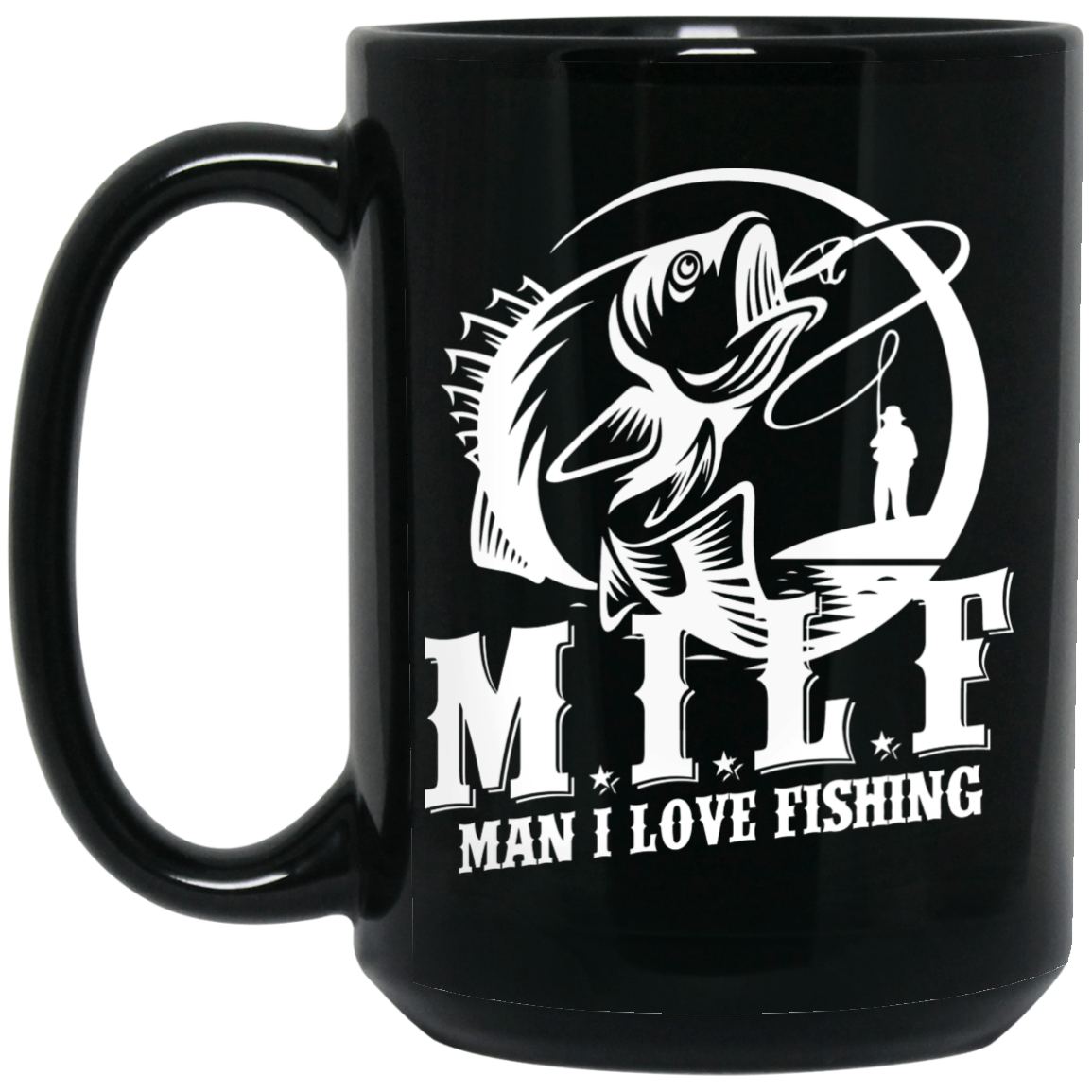 Milf Man I Love Fishing Mug Milf Man I Love Fishing Mug