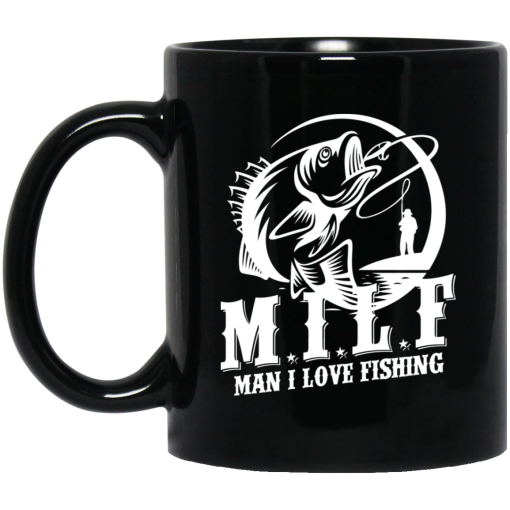 Milf Man I Love Fishing Mug Milf Man I Love Fishing Mug