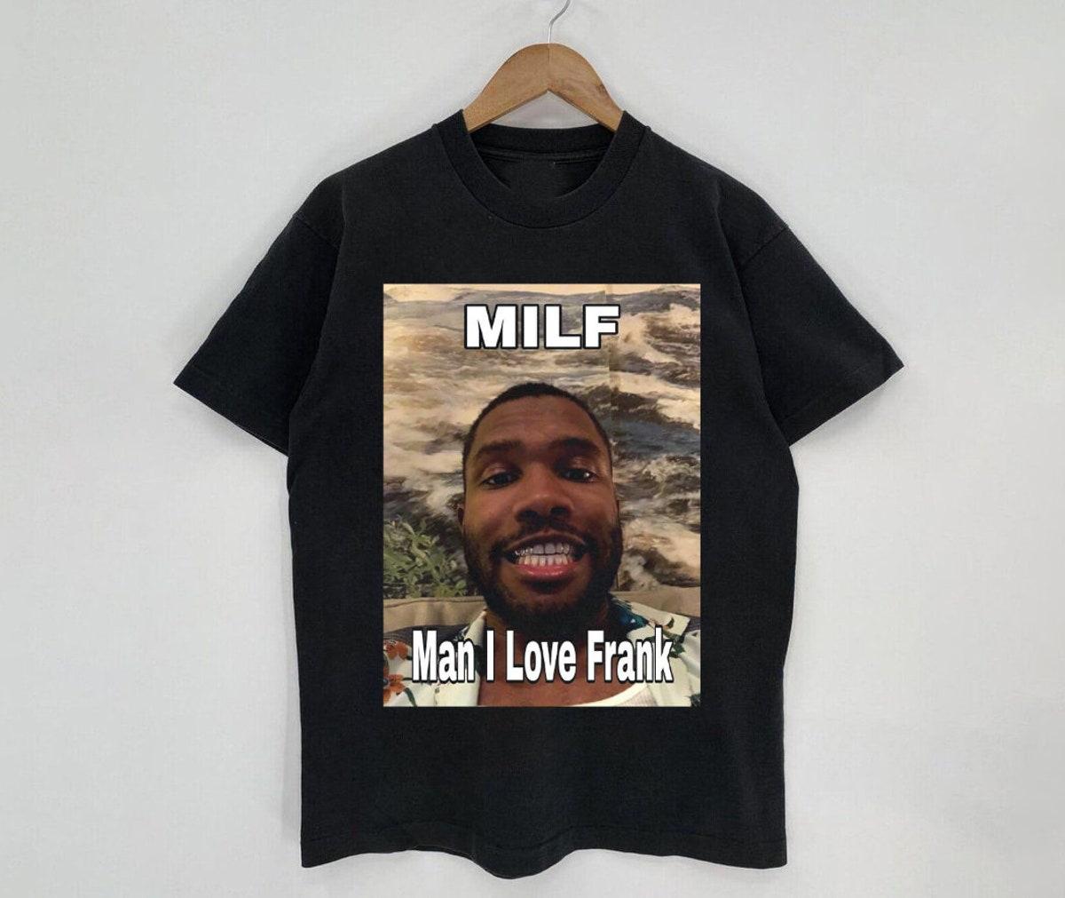 Milf Man I Love Frank Funny Frank Ocean T-shirt - Apparel, Mug, Home Decor - Perfect Gift For Everyone Milf Man I Love Frank Funny Frank Ocean T-shirt - Apparel, Mug, Home Decor - Perfect Gift For Everyone