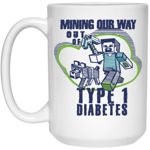 Mining Our Way Out Of Type 1 Diabetes Mug Mining Our Way Out Of Type 1 Diabetes Mug