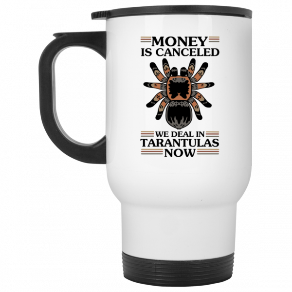 Money Is Canceled We Deal In Tarantulas Now Mug Money Is Canceled We Deal In Tarantulas Now Mug