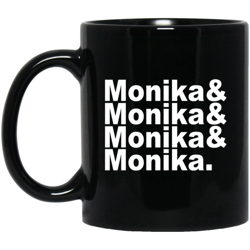 Monika & Monika & Monika & Monika Mug Monika & Monika & Monika & Monika Mug