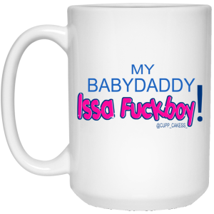 My BabyDaddy Issa Fuckboy Mug