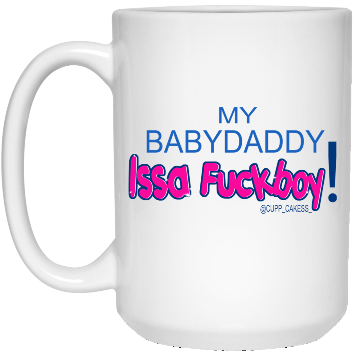 My BabyDaddy Issa Fuckboy Mug My BabyDaddy Issa Fuckboy Mug