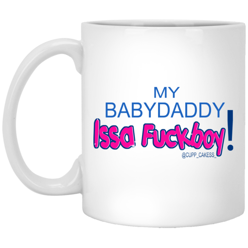 My BabyDaddy Issa Fuckboy Mug My BabyDaddy Issa Fuckboy Mug
