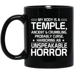 My Body Is A Temple, Ancient &amp Crumbling, Probably Curse, Harboring An Unspeakable Horror Mug