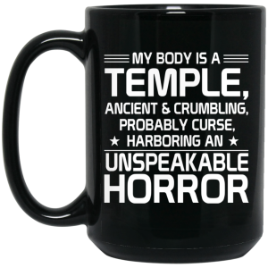My Body Is A Temple, Ancient &amp Crumbling, Probably Curse, Harboring An Unspeakable Horror Mug