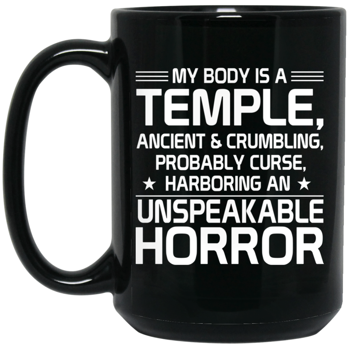 My Body Is A Temple, Ancient & Crumbling, Probably Curse, Harboring An Unspeakable Horror Mug My Body Is A Temple, Ancient & Crumbling, Probably Curse, Harboring An Unspeakable Horror Mug