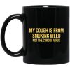 My Cough Is From Smoking Weed Not The Corona Virus Mug