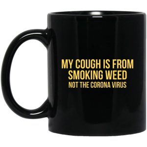 My Cough Is From Smoking Weed Not The Corona Virus Mug