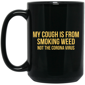 My Cough Is From Smoking Weed Not The Corona Virus Mug