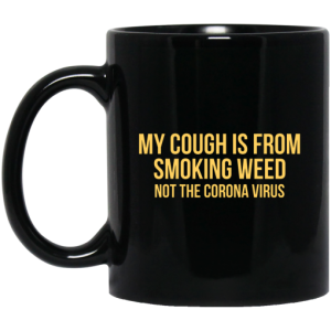 My Cough Is From Smoking Weed Not The Corona Virus Mug 3