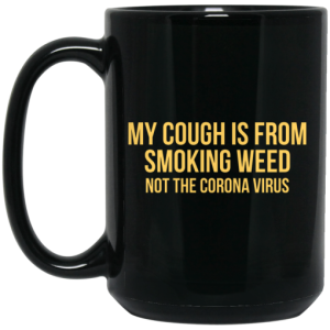 My Cough Is From Smoking Weed Not The Corona Virus Mug 4