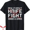 My First Knife Fight T-Shirt My Knife Fight Hobbies Games
