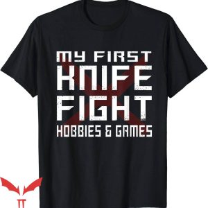 My First Knife Fight T-Shirt My Knife Fight Hobbies Games