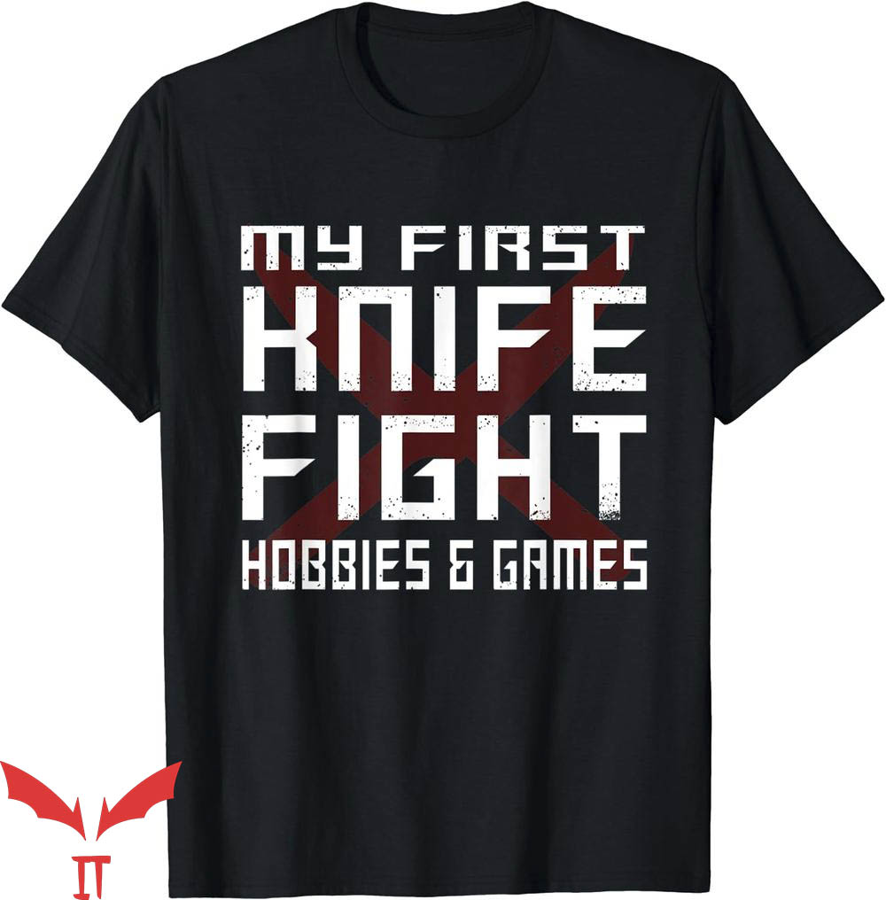 My First Knife Fight T-Shirt My Knife Fight Hobbies Games My First Knife Fight T-Shirt My Knife Fight Hobbies Games