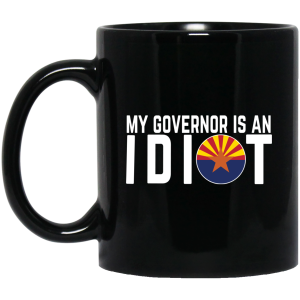 My Governor Is An Idiot Arizona Mug