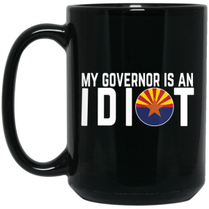 My Governor Is An Idiot Arizona Mug