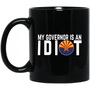 My Governor Is An Idiot Arizona Mug 3