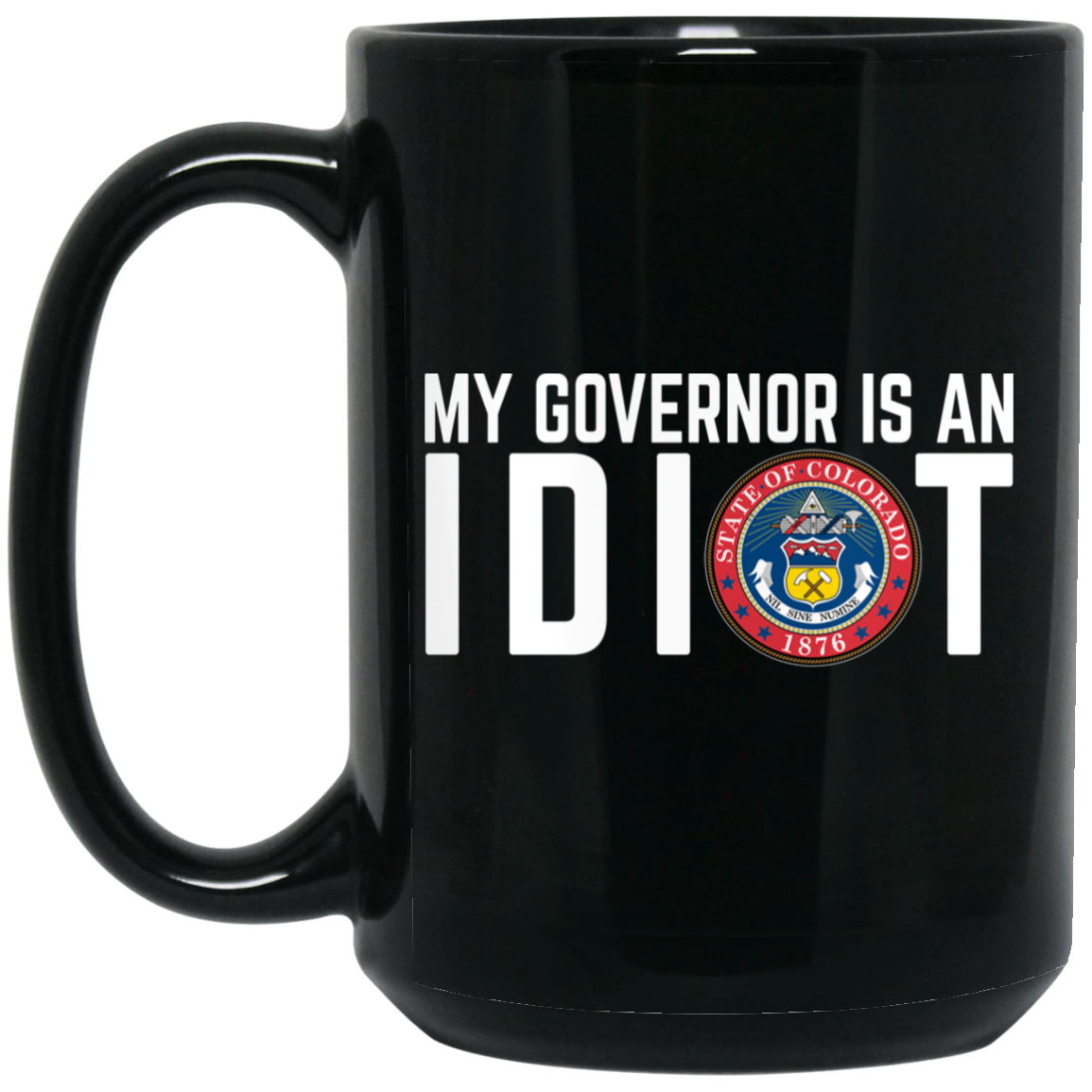 My Governor Is An Idiot Colorado Mug My Governor Is An Idiot Colorado Mug