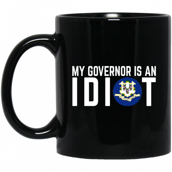 My Governor Is An Idiot Connecticut Mug My Governor Is An Idiot Connecticut Mug