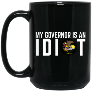 My Governor Is An Idiot Illinois Mug
