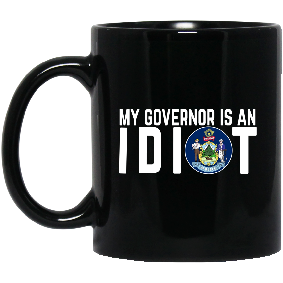 My Governor Is An Idiot Maine Mug My Governor Is An Idiot Maine Mug