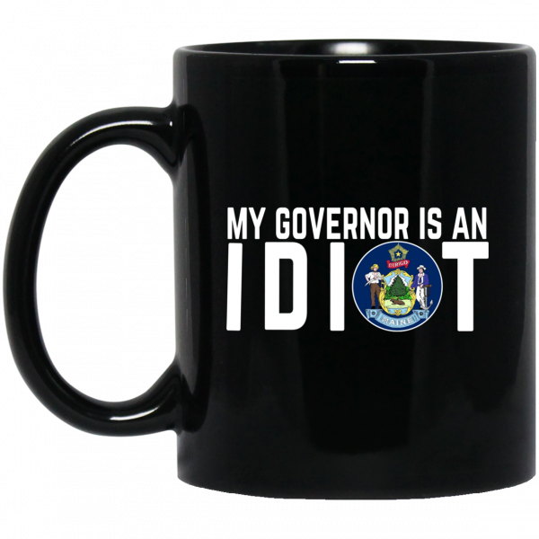 My Governor Is An Idiot Maine Mug My Governor Is An Idiot Maine Mug