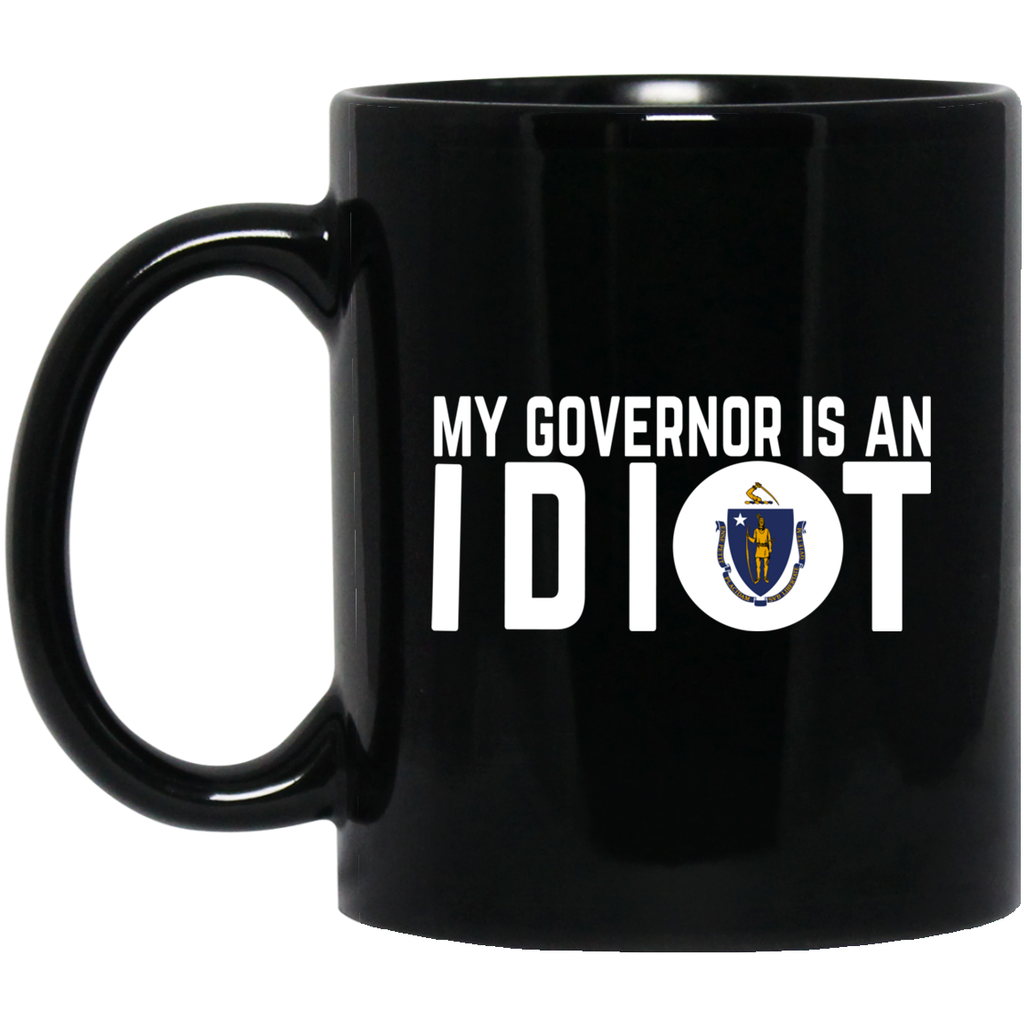 My Governor Is An Idiot Massachusetts Mug My Governor Is An Idiot Massachusetts Mug